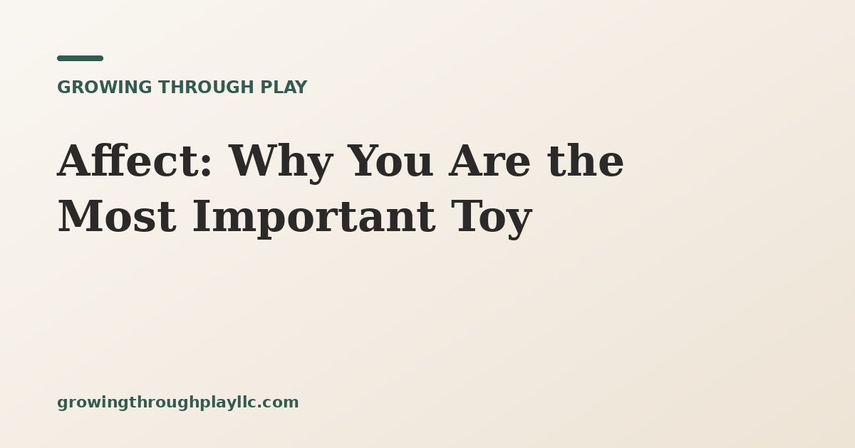 Affect: Why You Are the Most Important Toy
