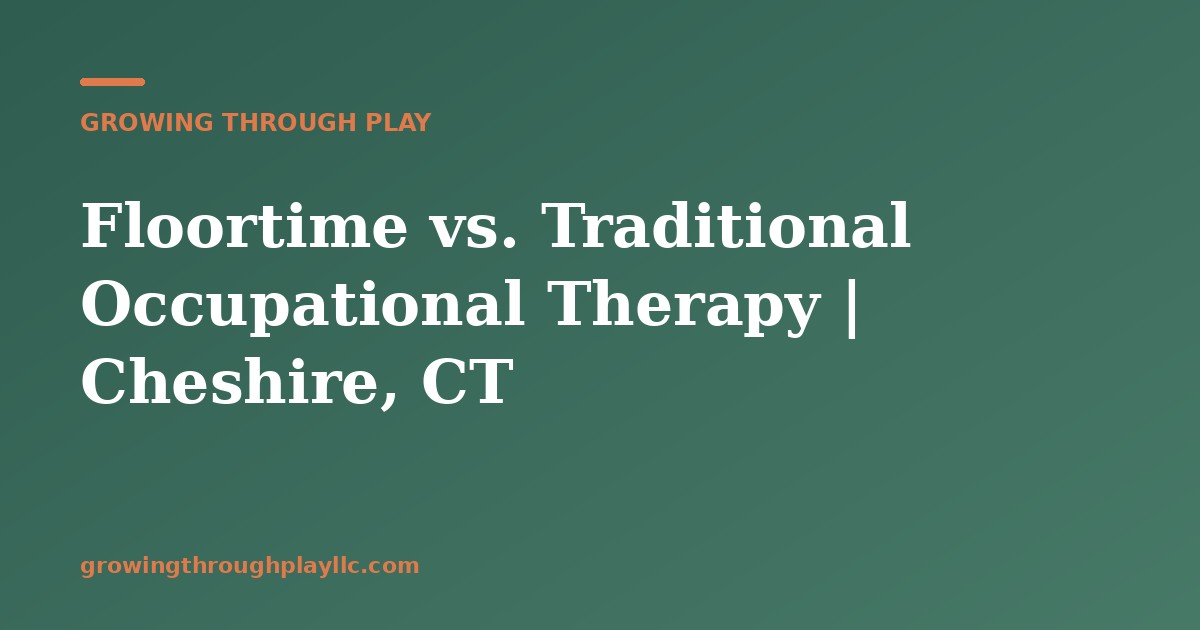 Floortime vs. Traditional Occupational Therapy | Cheshire, CT