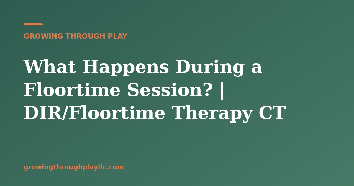 What Happens During a Floortime Session? | DIR/Floortime Therapy CT