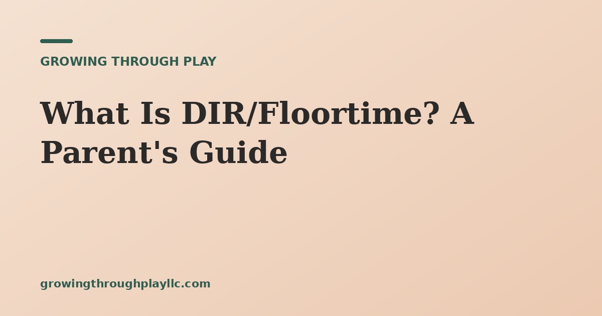 What Is DIR/Floortime? A Parent's Guide