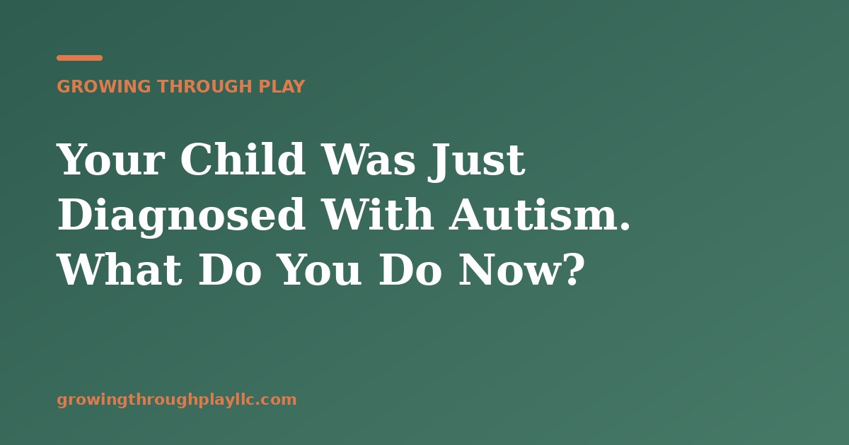 Your Child Was Just Diagnosed With Autism. What Do You Do Now?