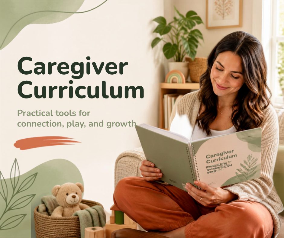 Growing Through Play graphic reading “Caregiver Curriculum — practical tools for connection, play, and growth”, showing a parent reading the curriculum at home.